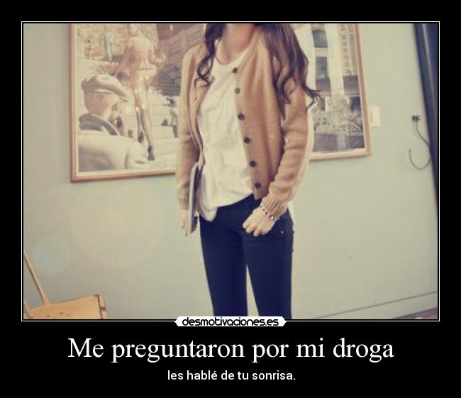 Me preguntaron por mi droga -