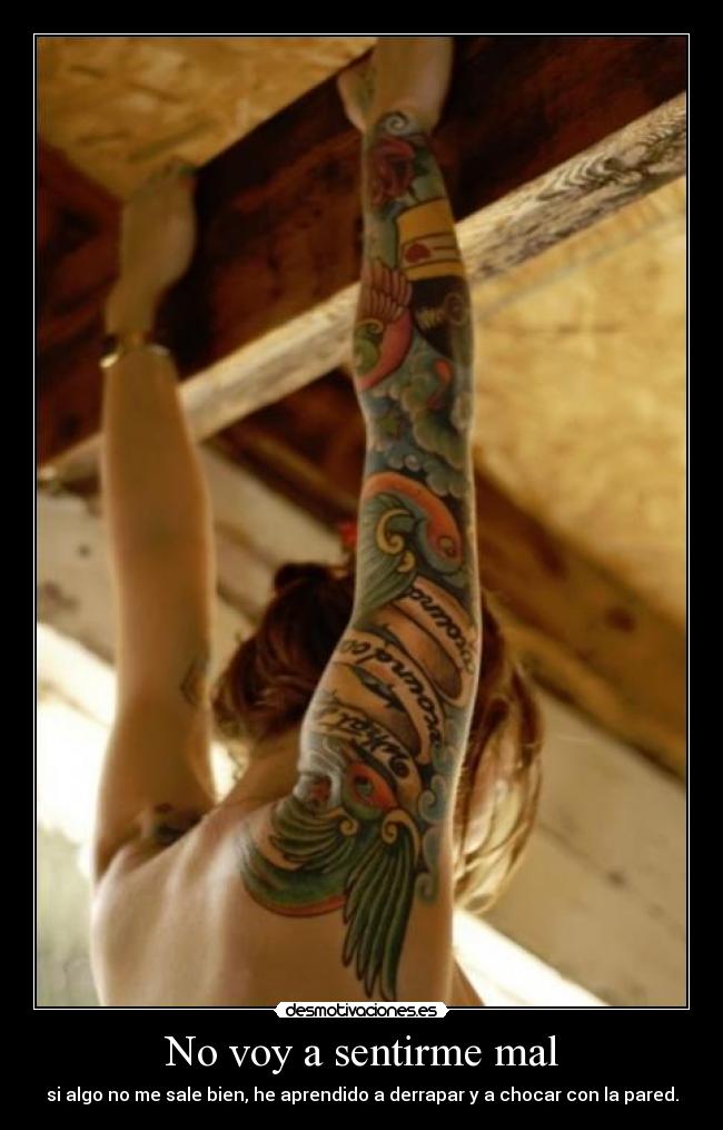 No voy a sentirme mal - si algo no me sale bien, he aprendido a derrapar y a chocar con la pared.