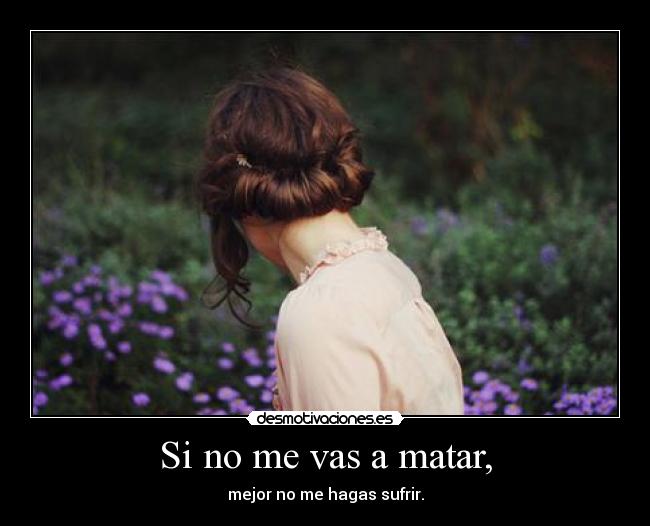 Si no me vas a matar, - 