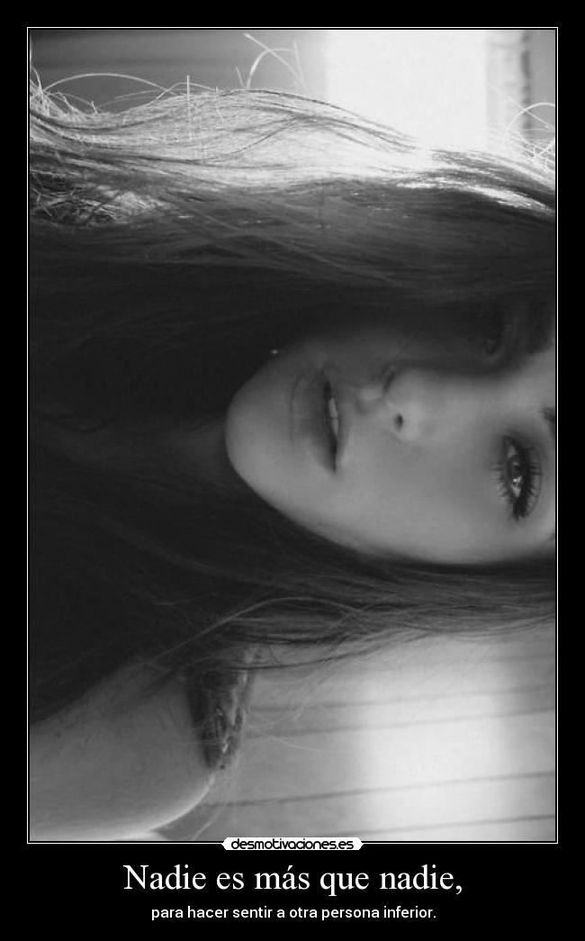Nadie es más que nadie, -