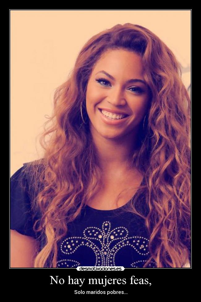 No hay mujeres feas, - Solo maridos pobres...