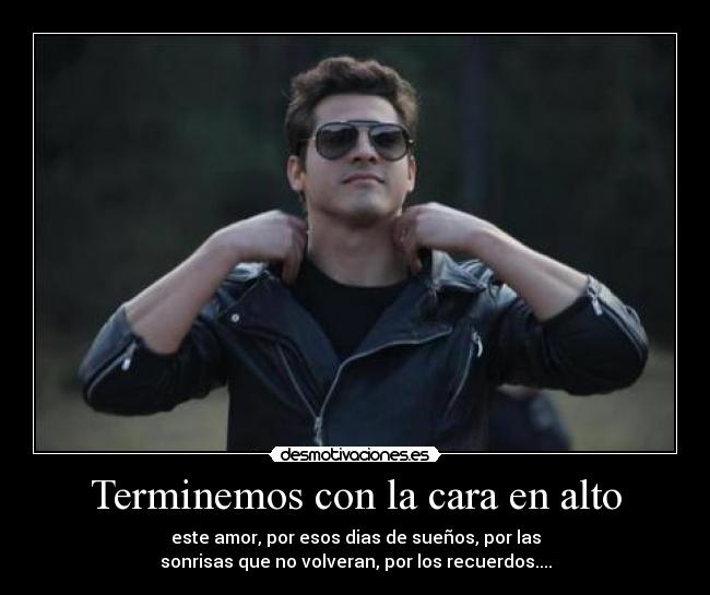 Terminemos con la cara en alto -