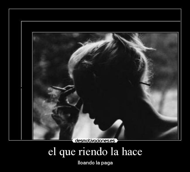 el que riendo la hace - 