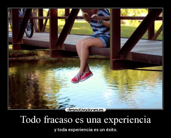 Todo fracaso es una experiencia -