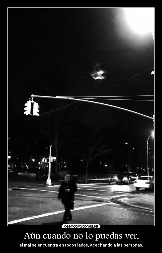 Aún cuando no lo puedas ver, -