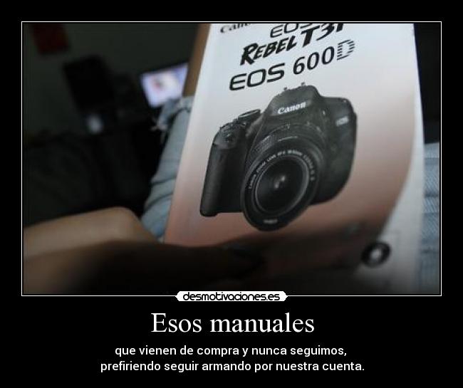 Esos manuales - que vienen de compra y nunca seguimos,
prefiriendo seguir armando por nuestra cuenta.