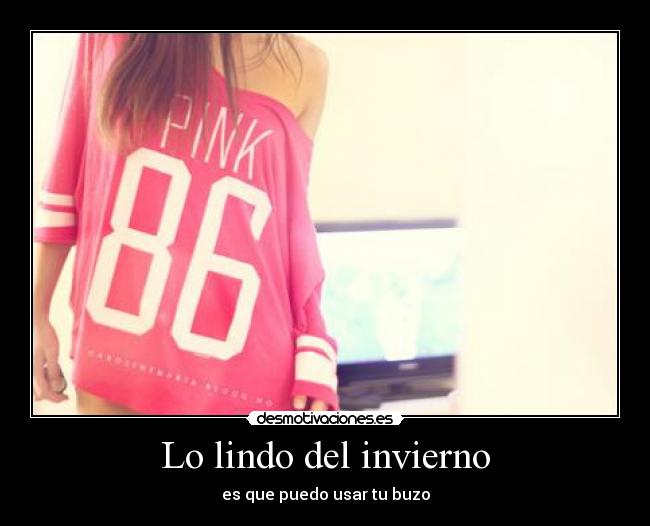 Lo lindo del invierno - es que puedo usar tu buzo