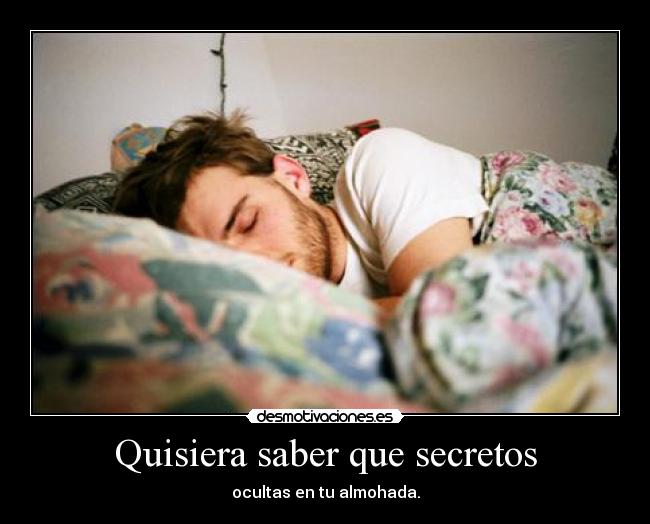 Quisiera saber que secretos -