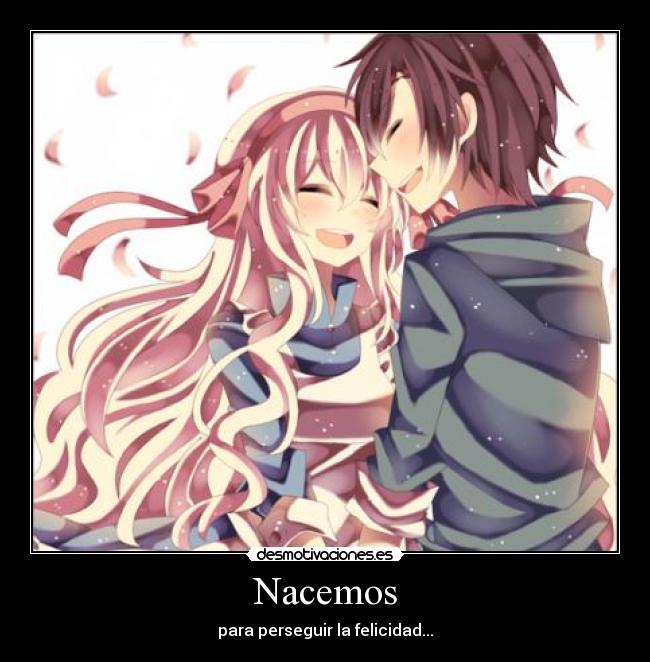 Nacemos - para perseguir la felicidad...