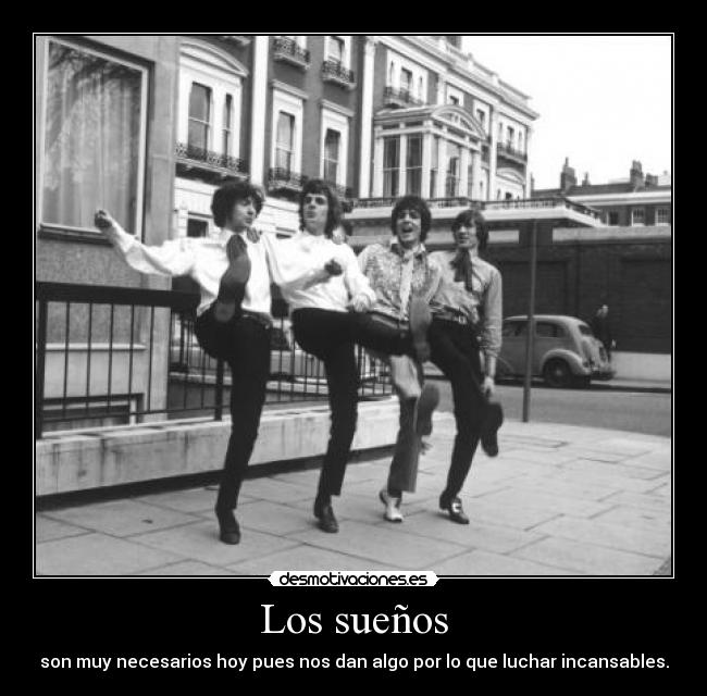 Los sueños - son muy necesarios hoy pues nos dan algo por lo que luchar incansables.