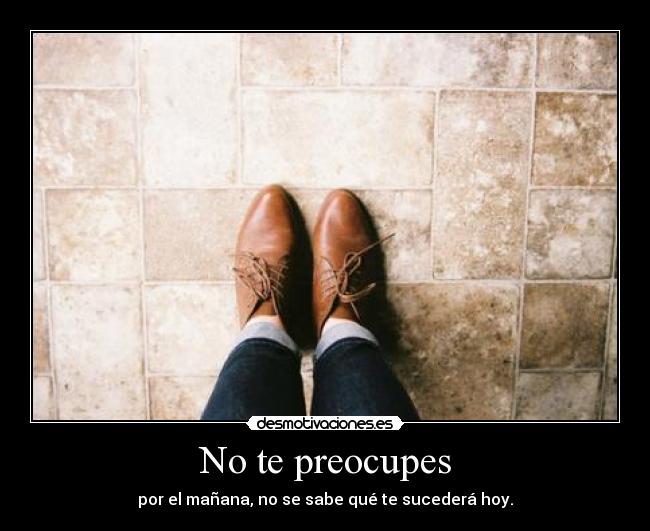 No te preocupes -