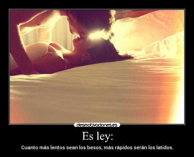 Es ley: - Cuanto más lentos sean los besos, más rápidos serán los latidos.