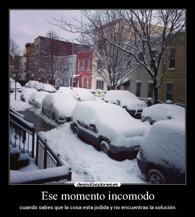 Ese momento incomodo - cuando sabes que la cosa esta jodida y no encuentras la solución.