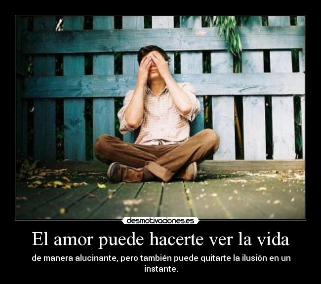 El amor puede hacerte ver la vida - 