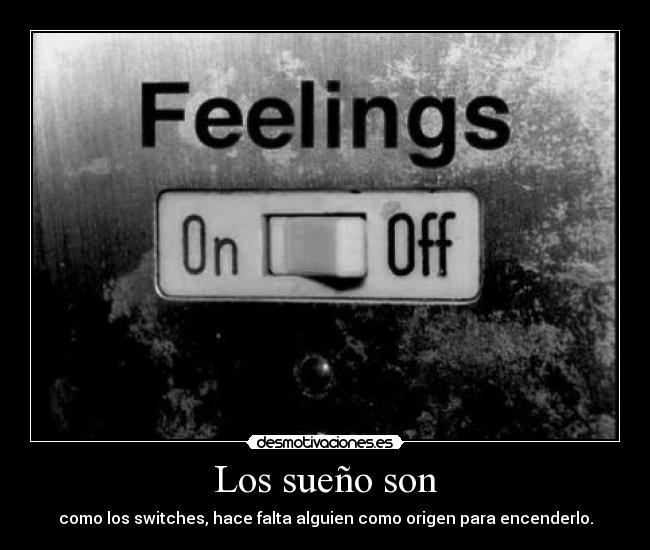 Los sueño son - como los switches, hace falta alguien como origen para encenderlo.