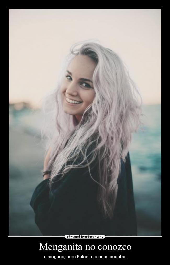 Menganita no conozco - a ninguna, pero Fulanita a unas cuantas