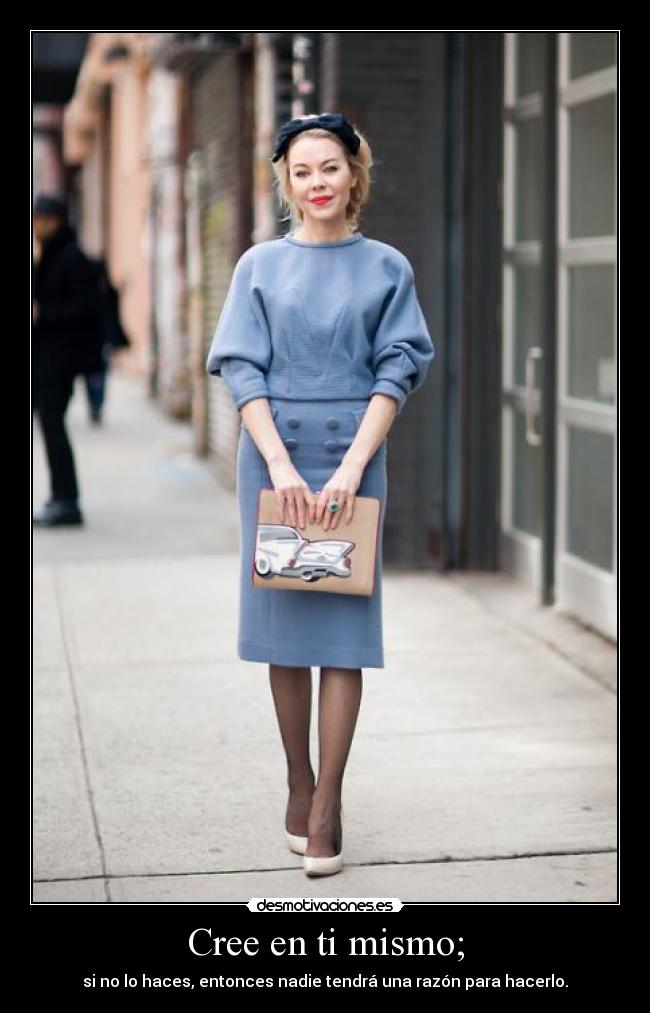 Cree en ti mismo; - si no lo haces, entonces nadie tendrá una razón para hacerlo.