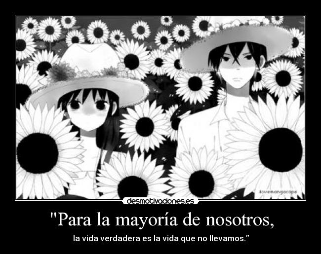 Para la mayoría de nosotros, - la vida verdadera es la vida que no llevamos.