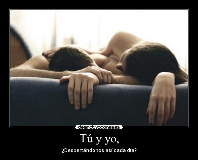 Tú y yo, -