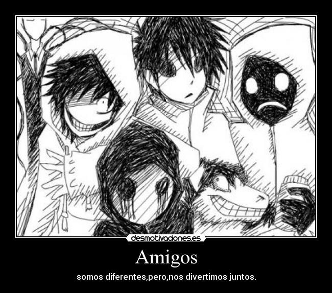 Amigos - somos diferentes,pero,nos divertimos juntos.