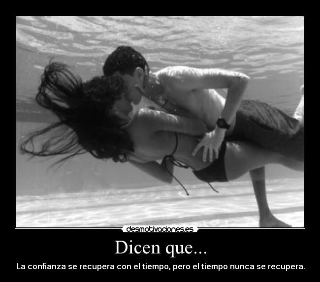 Dicen que... - La confianza se recupera con el tiempo, pero el tiempo nunca se recupera.