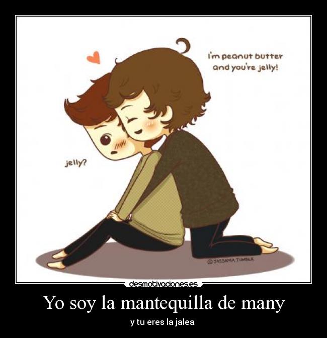 Yo soy la mantequilla de many -
