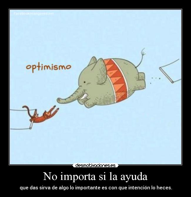 No importa si la ayuda -