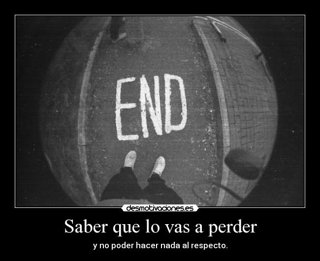 Saber que lo vas a perder -
