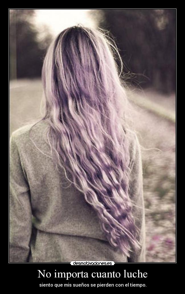 No importa cuanto luche - siento que mis sueños se pierden con el tiempo.
