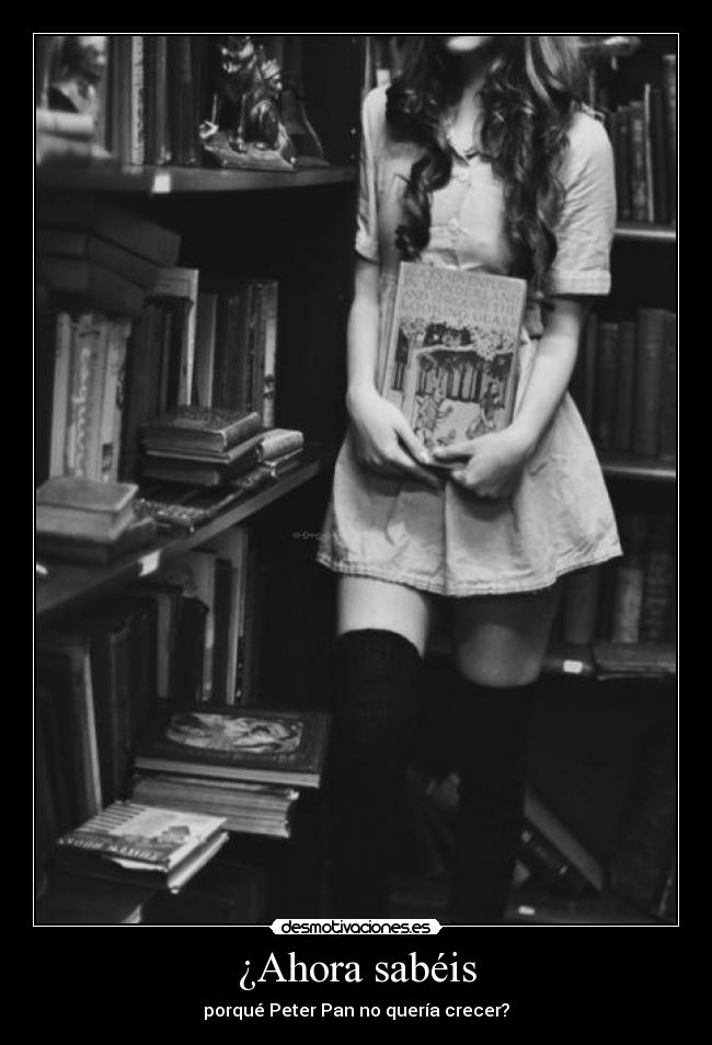 ¿Ahora sabéis - porqué Peter Pan no quería crecer?