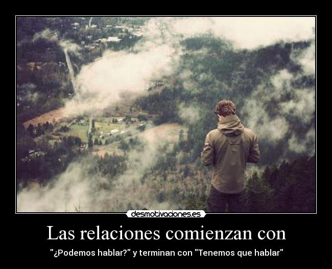 Las relaciones comienzan con - ¿Podemos hablar? y terminan con Tenemos que hablar