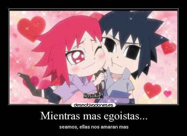 carteles naruto shippuden sasuke uchiha karin chibi echos reales egoismo chicas enamoradas desmotivaciones