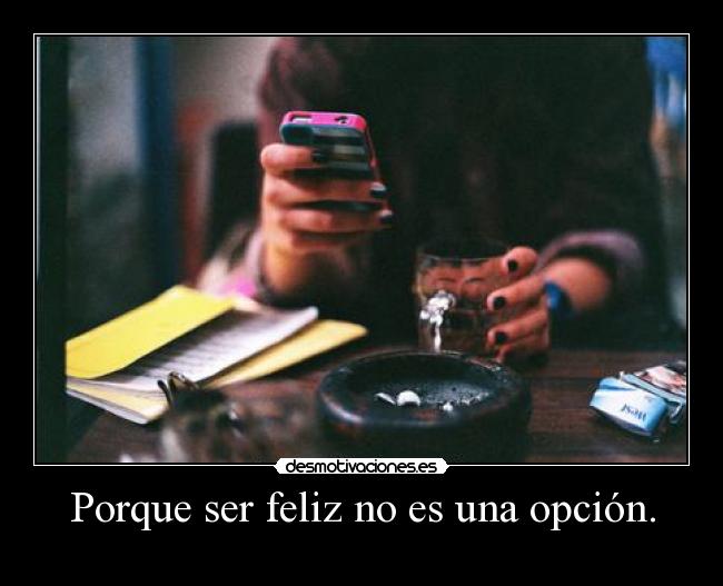 Porque ser feliz no es una opción. - 