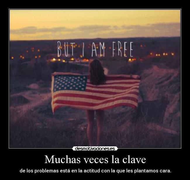 Muchas veces la clave - de los problemas está en la actitud con la que les plantamos cara.