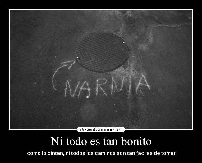 Ni todo es tan bonito - como lo pintan, ni todos los caminos son tan fáciles de tomar