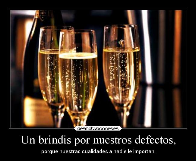 Un brindis por nuestros defectos, -
