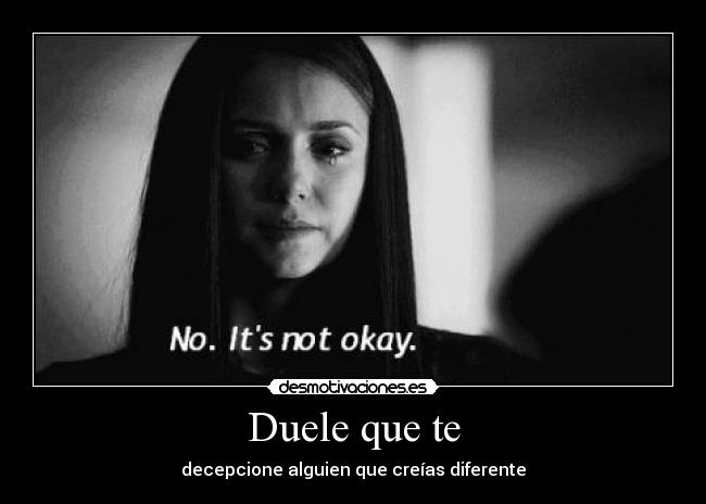 Duele que te - decepcione alguien que creías diferente