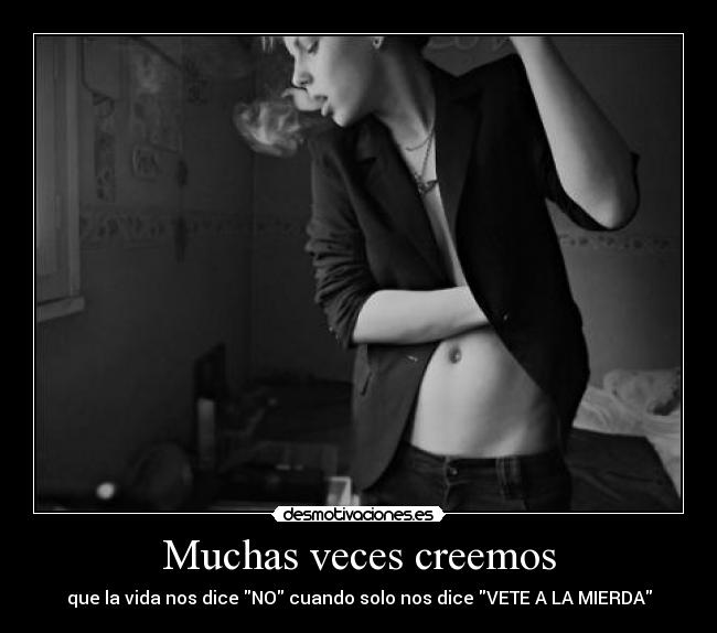 Muchas veces creemos -