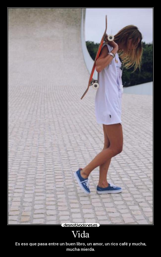 Vida - Es eso que pasa entre un buen libro, un amor, un rico café y mucha, mucha mierda.