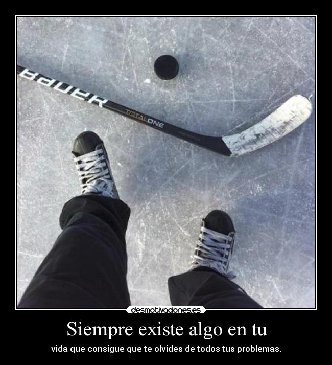 Siempre existe algo en tu - vida que consigue que te olvides de todos tus problemas.