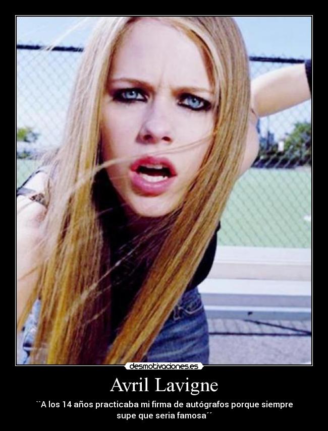 Avril Lavigne - ``A los 14 años practicaba mi firma de autógrafos porque siempre
supe que seria famosa´´