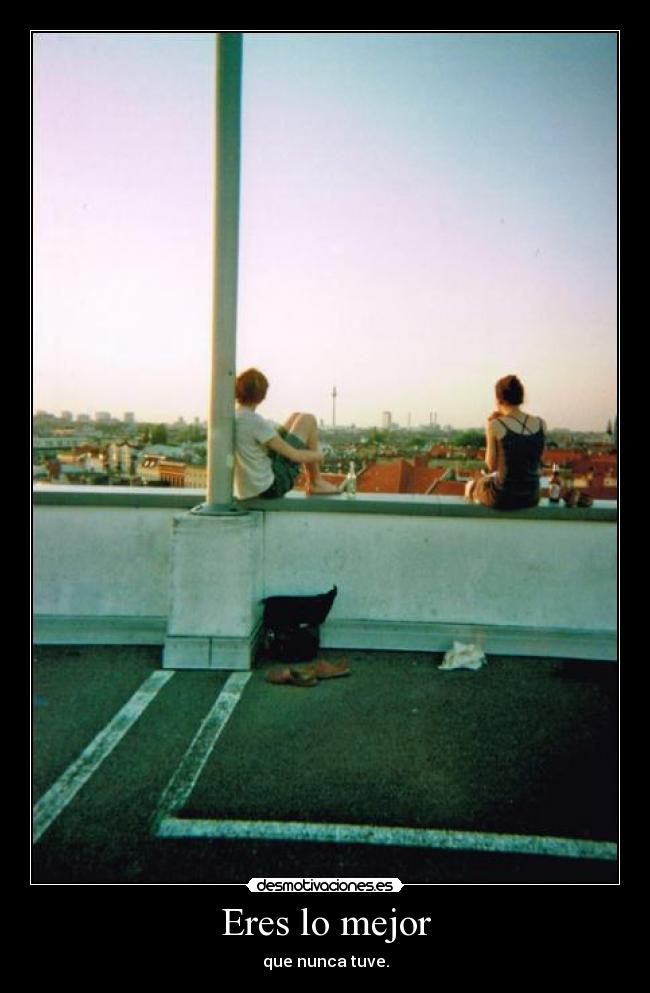 Eres lo mejor -