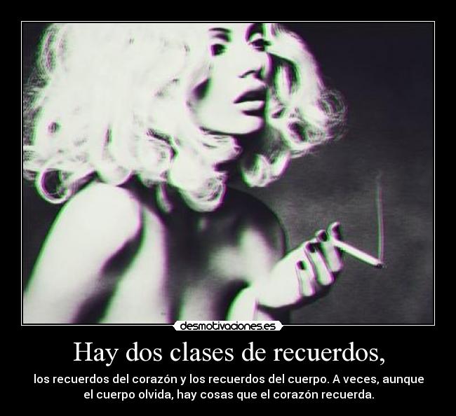 Hay dos clases de recuerdos, - 