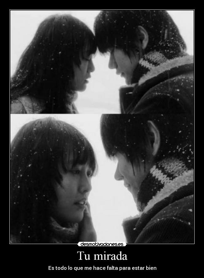 Tu mirada - Es todo lo que me hace falta para estar bien