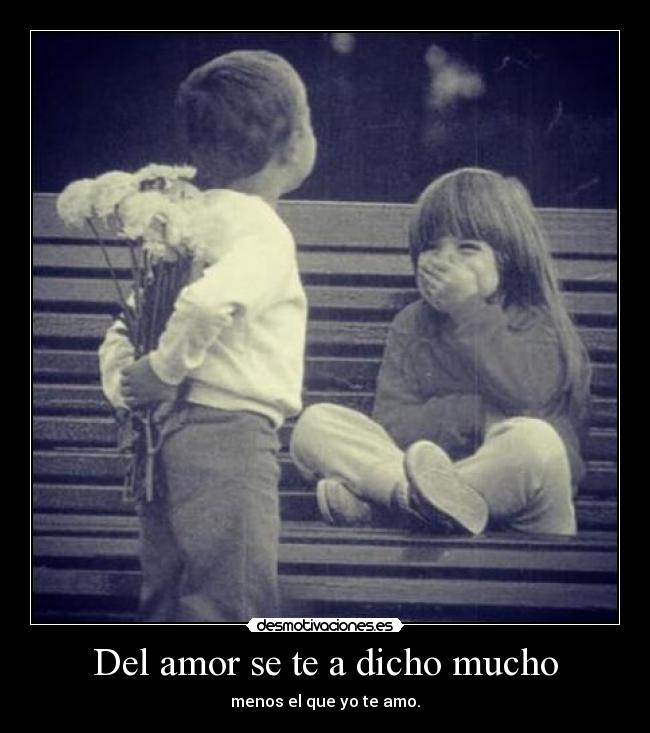 Del amor se te a dicho mucho -