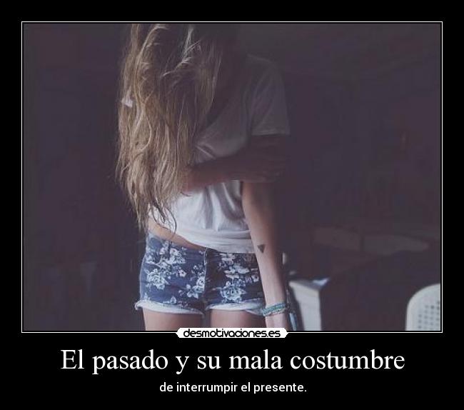 El pasado y su mala costumbre - 