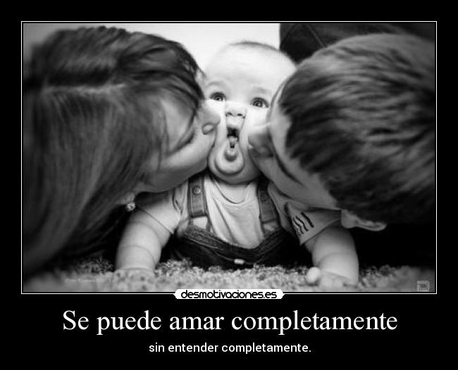 Se puede amar completamente - sin entender completamente.