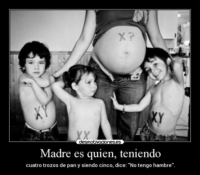 Madre es quien, teniendo - 