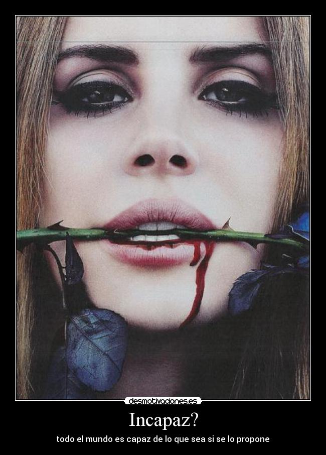 Incapaz? - todo el mundo es capaz de lo que sea si se lo propone