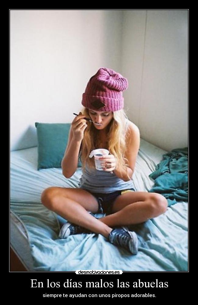 En los días malos las abuelas - siempre te ayudan con unos piropos adorables.